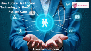 How Future Healthcare Technology Is Elevating Patient Care