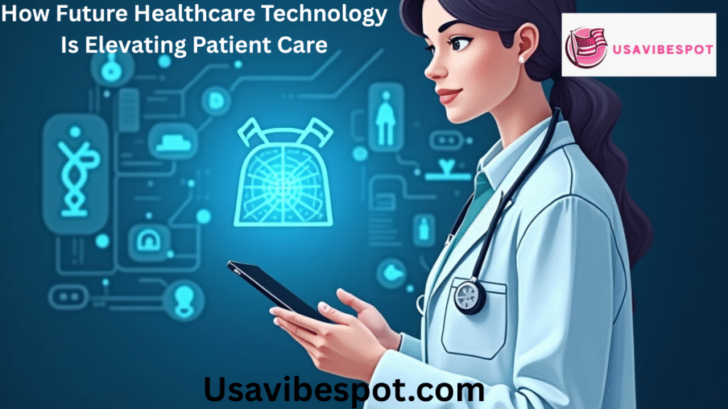 How Future Healthcare Technology Is Elevating Patient Care